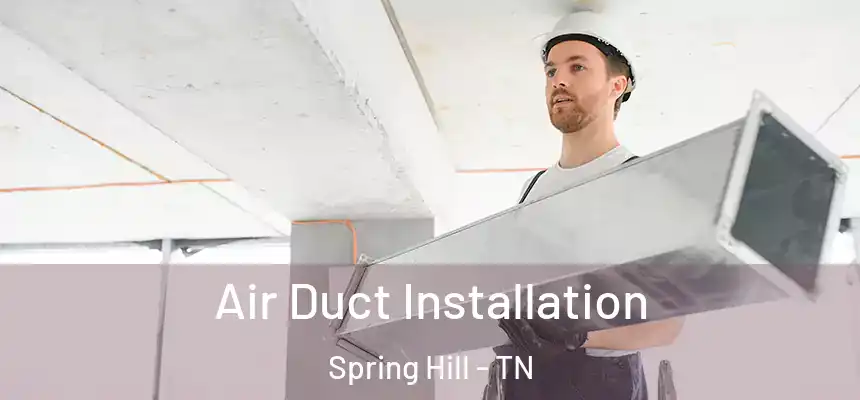  Air Duct Installation Spring Hill - TN