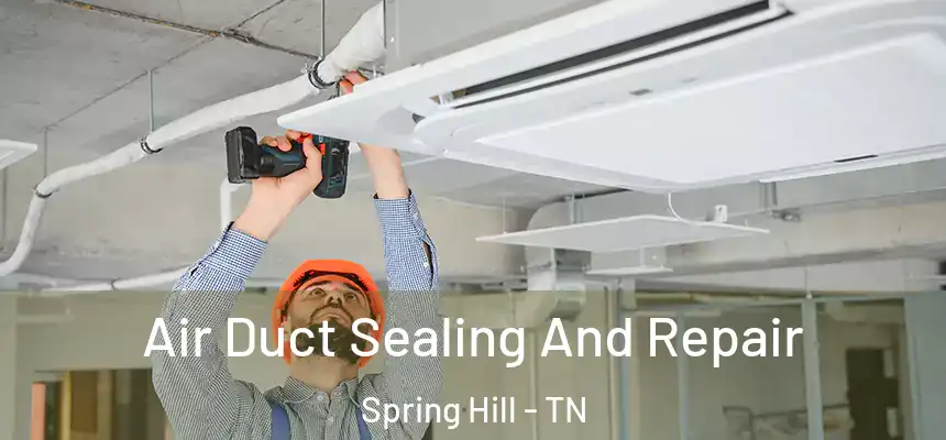  Air Duct Sealing And Repair Spring Hill - TN