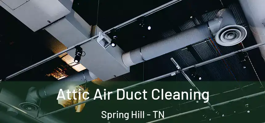  Attic Air Duct Cleaning Spring Hill - TN