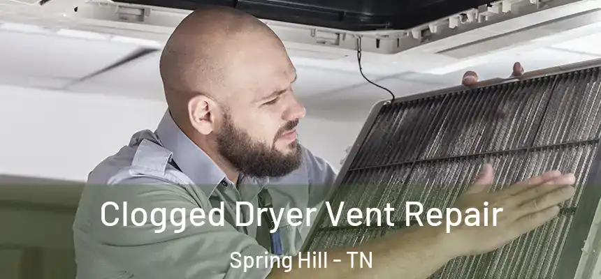  Clogged Dryer Vent Repair Spring Hill - TN