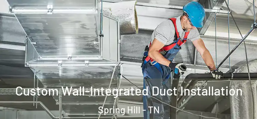  Custom Wall-Integrated Duct Installation Spring Hill - TN