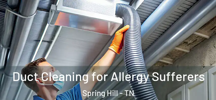  Duct Cleaning for Allergy Sufferers Spring Hill - TN