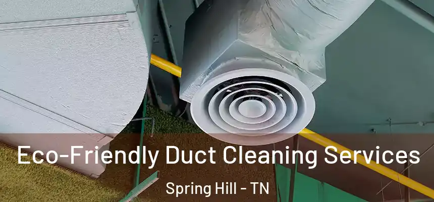  Eco-Friendly Duct Cleaning Services Spring Hill - TN