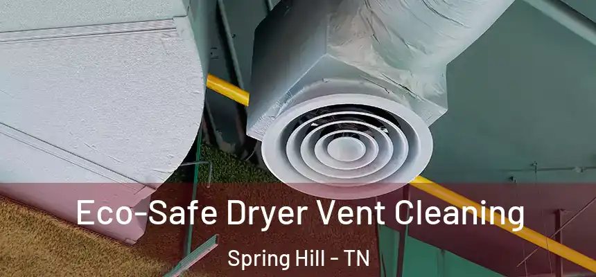  Eco-Safe Dryer Vent Cleaning Spring Hill - TN