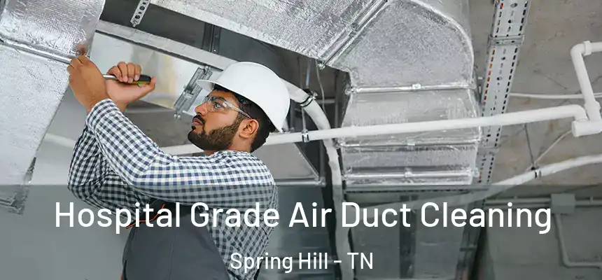  Hospital Grade Air Duct Cleaning Spring Hill - TN