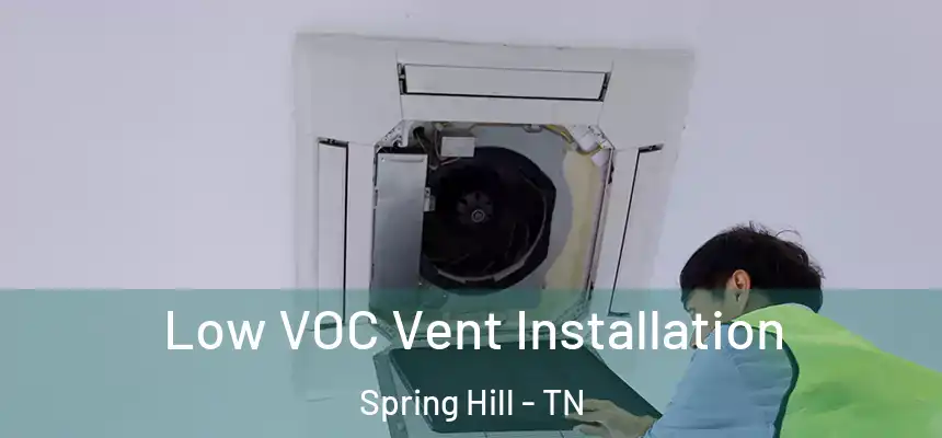  Low VOC Vent Installation Spring Hill - TN