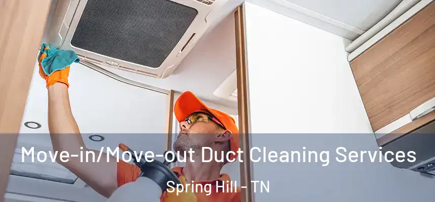  Move-in/Move-out Duct Cleaning Services Spring Hill - TN