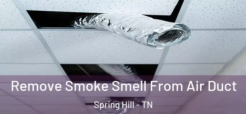  Remove Smoke Smell From Air Duct Spring Hill - TN