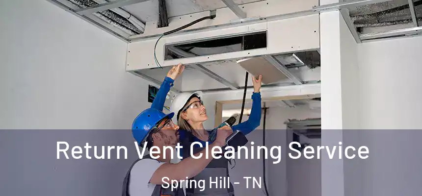  Return Vent Cleaning Service Spring Hill - TN