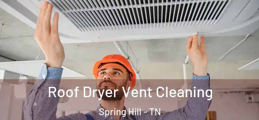  Roof Dryer Vent Cleaning Spring Hill - TN