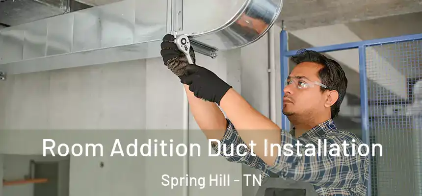Room Addition Duct Installation Spring Hill - TN