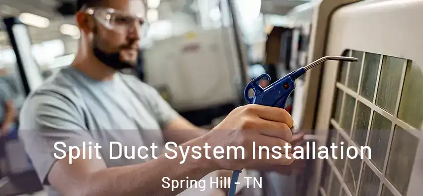  Split Duct System Installation Spring Hill - TN