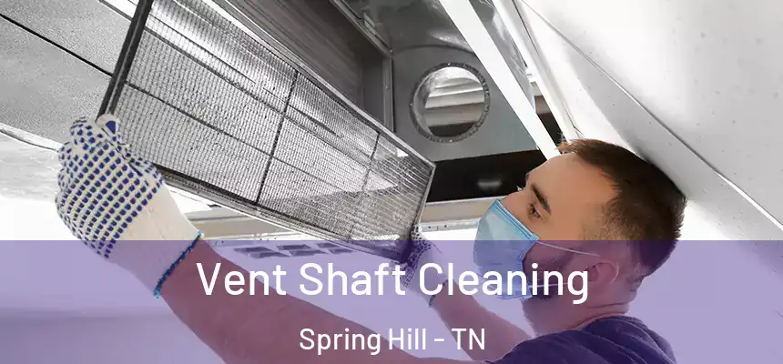  Vent Shaft Cleaning Spring Hill - TN