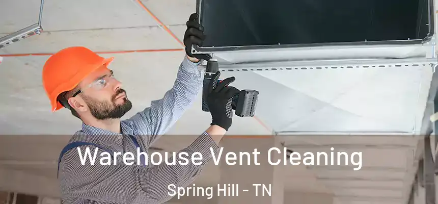  Warehouse Vent Cleaning Spring Hill - TN
